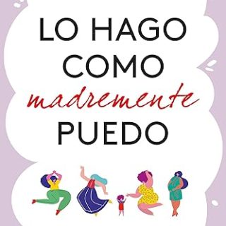 Lo hago como madremente puedo – Andrea Ros